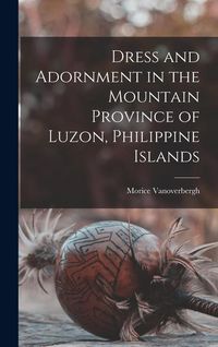 Produktbild: Dress and Adornment in the Mountain Province of Luzon, Philippine Islands
