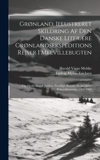 Produktbild: Gr&oslash;nland, Illustreret Skildring Af Den Danske Liter&aelig;re Gr&oslash;nlandsekspeditions Rejser I Melvillebugten: Og Opold Blandt Jordens Nordligst Boende Mennesk