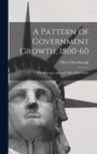 Produktbild: A Pattern of Government Growth, 1800-60; the Passenger Acts and Their Enforcement