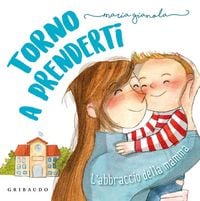 Produktbild: Torno a prenderti. L'abbraccio della mamma