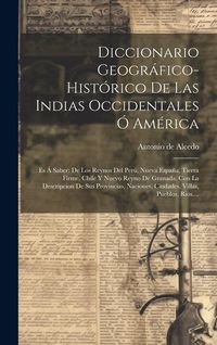 Produktbild: Diccionario Geogr&aacute;fico-hist&oacute;rico De Las Indias Occidentales &Oacute; Am&eacute;rica