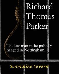 Produktbild: Richard Thomas Parker - the last man to be publicly hanged in Nottingham