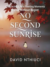 Produktbild: No Second Sunrise: Embracing Life's Fleeting Moments to Live without Regret