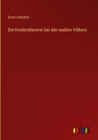 Produktbild: Die Kindersklaverei bei den wei&szlig;en V&ouml;lkern