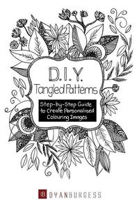 Produktbild: D. I. Y. Tangled Patterns: Step-by-Step Guide to Create Personalised Colouring Images