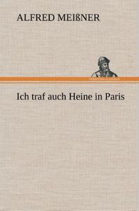 Bild vom Artikel Ich traf auch Heine in Paris vom Autor Alfred Meissner