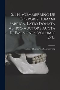 Produktbild: S. Th. Soemmerring De Corporis Humani Fabrica, Latio Donata Ab Ipso Auctore Aucta Et Emendata, Volumes 2-3...