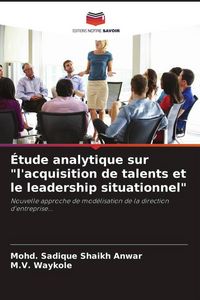 Produktbild: &Eacute;tude analytique sur "l'acquisition de talents et le leadership situationnel"