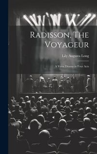 Produktbild: Radisson, The Voyageur: A Verse Drama in Four Acts