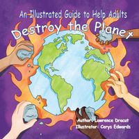 Produktbild: An Illustrated Guide To Help Adults... Destroy the Planet