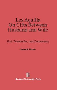 Produktbild: Lex Aquilia (Digest IX, 2, Ad legem aquiliam). On Gifts Between Husband and Wife (Digest XXIV, 1, De donationibus inter virum et uxorem)