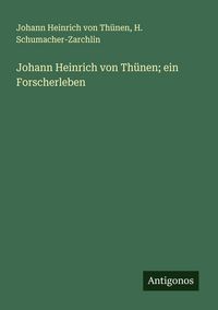 Produktbild: Johann Heinrich von Th&uuml;nen; ein Forscherleben
