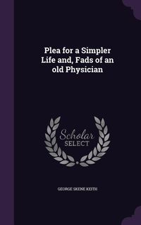 Produktbild: Plea for a Simpler Life and, Fads of an old Physician