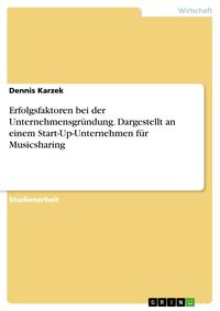 Produktbild: Erfolgsfaktoren bei der Unternehmensgr&uuml;ndung. Dargestellt an einem Start-Up-Unternehmen f&uuml;r Musicsharing