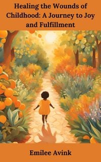 Produktbild: Healing the Wounds of Childhood: A Journey to Joy and Fulfillment