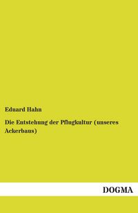 Produktbild: Die Entstehung der Pflugkultur (unseres Ackerbaus)