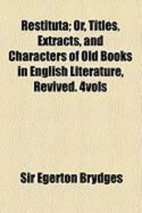 Produktbild: Restituta; Or, Titles, Extracts, and Characters of Old Books in English Literature, Revived. 4vols