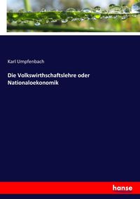 Produktbild: Die Volkswirthschaftslehre oder Nationaloekonomik