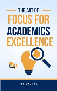 Produktbild: The Art Of Focus For Academics Excellence (1, #1)