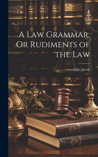 Produktbild: A Law Grammar, Or Rudiments of the Law