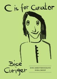 Produktbild: C is for Curator. Bice Curiger &ndash; Eine Arbeitsbiografie