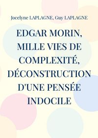 Produktbild: Edgar Morin, mille vies de complexit&eacute;, d&eacute;construction d'une pens&eacute;e indocile