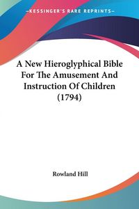 Produktbild: A New Hieroglyphical Bible For The Amusement And Instruction Of Children (1794)