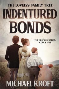 Produktbild: Indentured Bonds: The First Generation, Circa 1715 (The Lovelys' Family Tree, #1)