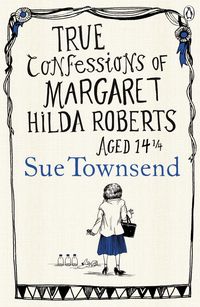 Bild vom Artikel True Confessions of Margaret Hilda Roberts Aged 14 ¼ vom Autor Sue Townsend