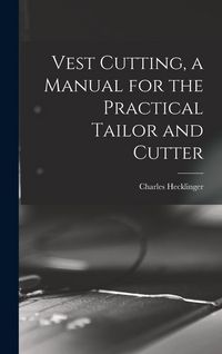 Produktbild: Vest Cutting, a Manual for the Practical Tailor and Cutter