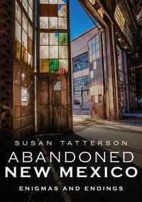 Produktbild: Abandoned New Mexico: Enigmas and Endings