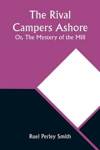 Produktbild: The Rival Campers Ashore; Or, The Mystery of the Mill