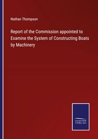 Produktbild: Report of the Commission appointed to Examine the System of Constructing Boats by Machinery