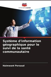 Produktbild: Syst&egrave;me d'information g&eacute;ographique pour le suivi de la sant&eacute; communautaire