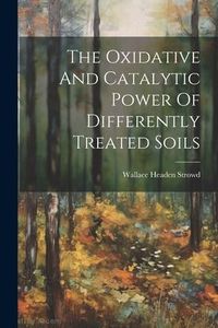 Produktbild: The Oxidative And Catalytic Power Of Differently Treated Soils
