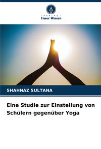 Produktbild: Eine Studie zur Einstellung von Sch&uuml;lern gegen&uuml;ber Yoga