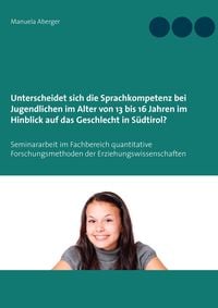 Produktbild: Unterscheidet sich die Sprachkompetenz bei Jugendlichen im Alter von 13 bis 16 Jahren im Hinblick auf das Geschlecht in S&uuml;dtirol?