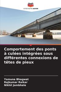 Produktbild: Comportement des ponts &agrave; cul&eacute;es int&eacute;gr&eacute;es sous diff&eacute;rentes connexions de t&ecirc;tes de pieux