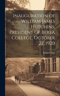 Produktbild: Inauguration of William James Hutchins, President of Berea College, October 22, 1920