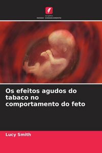 Produktbild: Os efeitos agudos do tabaco no comportamento do feto