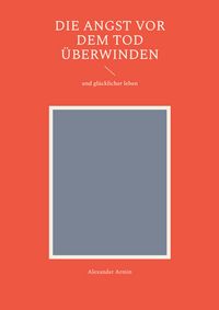 Produktbild: Die Angst vor dem Tod &uuml;berwinden