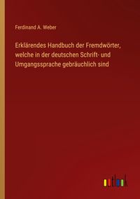 Produktbild: Erkl&auml;rendes Handbuch der Fremdw&ouml;rter, welche in der deutschen Schrift- und Umgangssprache gebr&auml;uchlich sind