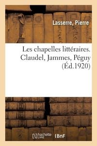 Produktbild: Les chapelles litt&eacute;raires. Claudel, Jammes, P&eacute;guy