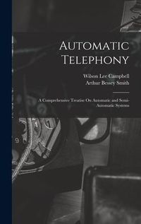 Produktbild: Automatic Telephony: A Comprehensive Treatise On Automatic and Semi-Automatic Systems