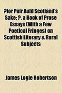 Produktbild: For Puir Auld Scotland's Sake; . a Book of Prose Essays (with a Few Poetical Fringes) on Scottish Literary & Rural Subjects