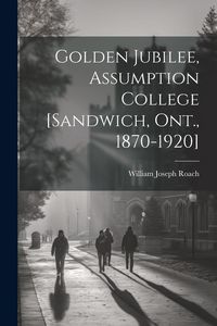 Produktbild: Golden Jubilee, Assumption College [Sandwich, Ont., 1870-1920]