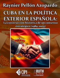 Produktbild: Cuba en la pol&iacute;tica exterior espa&ntilde;ola: la construcci&oacute;n hist&oacute;rica de un consenso estrat&eacute;gico (1989-2004)