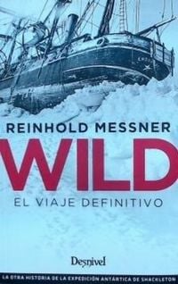 Produktbild: Wild : el viaje definitivo : la otra historia de la expedici&oacute;n ant&aacute;rtica de Shackleton