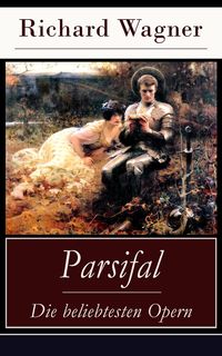 Bild vom Artikel Parsifal - Die beliebtesten Opern vom Autor Richard Wagner