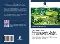 Produktbild: Terrassen- und Bodeneigenschaften: Der Fall des Gebietes Anjeni, &Auml;thiopien